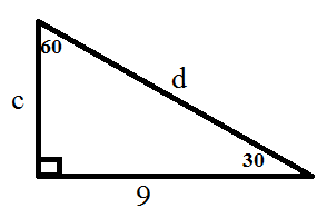A 30-60-90 right triangle; the side between the 90 and 30 degree angles is of length 9; the side between the 60 and 90 degree angles is of length c; the hypotenuse is of length d