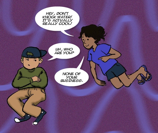 This is a panel in a comic strip explaining the properties of water. The image shows the same unamused boy from before, but now a girl in flip flops has come over. The girl says, "Hey, don't knock water! It's actually super cool!" The nonplussed boy, crossing his arms, then says, "Uh, who are you?", to which the girl responds, "None of your business."