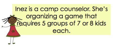 Inez is a camp counselor. She's organizing a game that requires 5 groups of 7 and 8 kids each.

