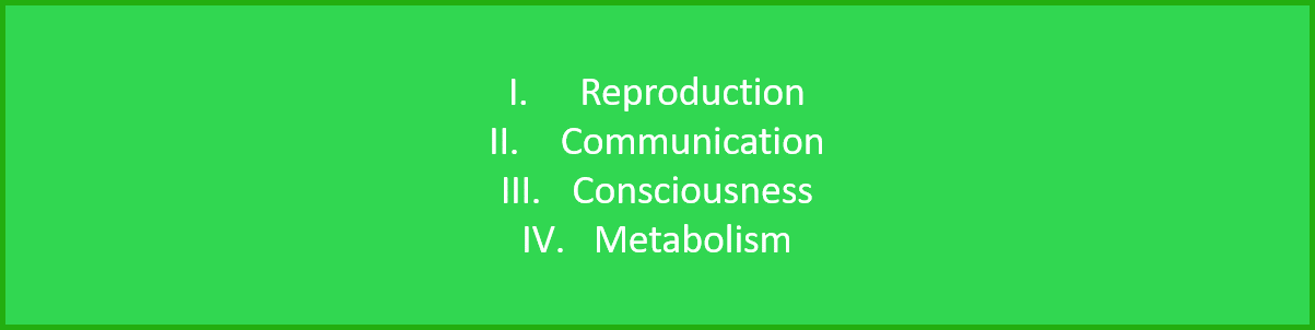 1. Reproduction, 2. Communication, 3. Consciousness, 4. Metabolism 