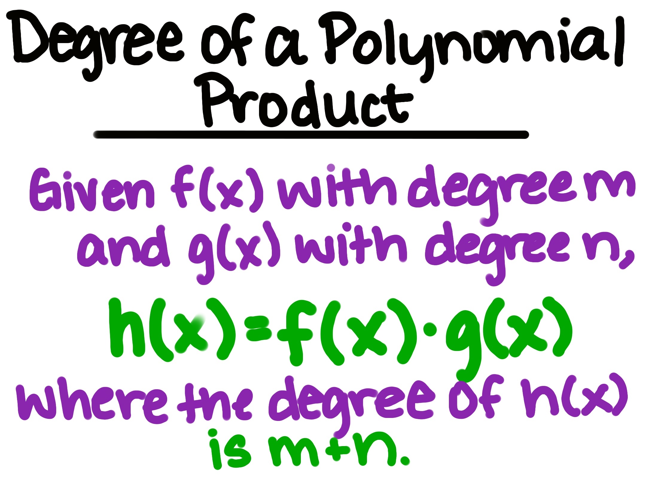 Degree of a Polynomial Product
Given f(x) with degree m and g(x) with degree n, h(x) = f(x) x g(x), where the degree of h(x) is m+n