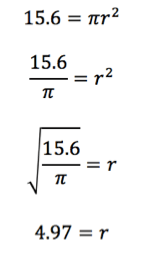 15.6 = pi r^2
15.6/pi = r^2
sqrt(15.6/pi) = r
4.97 = r