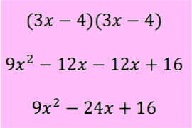 (3x - 4)(3x - 4)

9x^2 - 12x - 12x + 16

9x^2 - 24x + 16