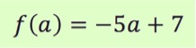 f(a) = -5a + 7
