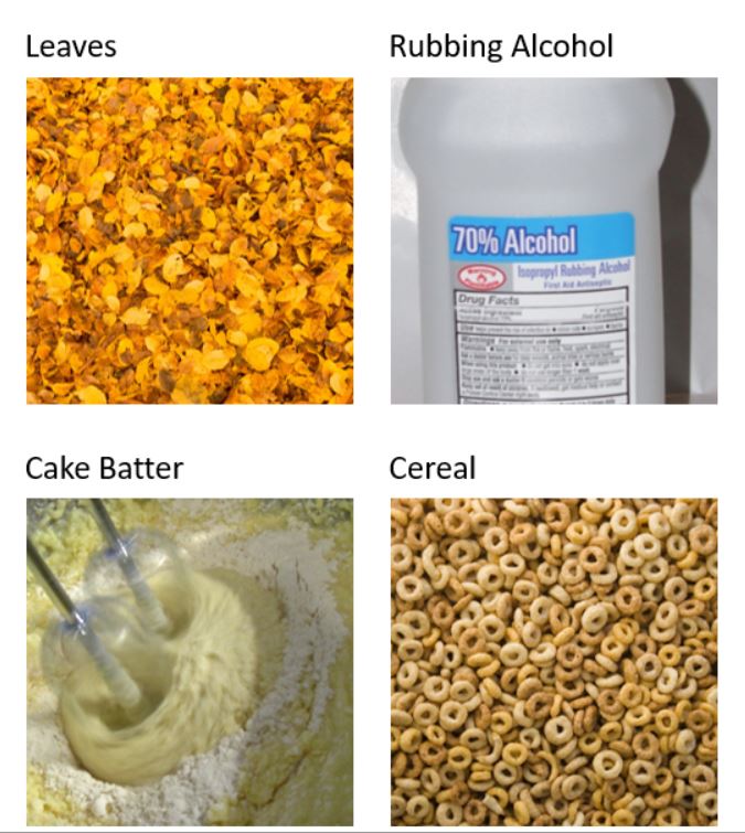 A: mixed leaves. B: rubbing alcohol. C: unmixed cake batter. 4: corn and rice cereal.