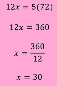 12x = 5(72)
12x = 360
x = 360/12
x = 30