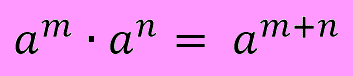 a^m * a^n = a^(m+n)