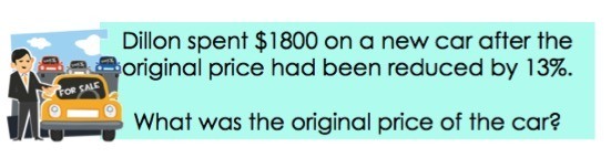 Dillon spent 1800 dollars ona new car after the original price had been reduced by 13%.
What was the original price of the car?