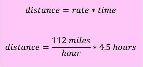 distance = rate * time
distance = 112 miles/hour * 4.5 hours