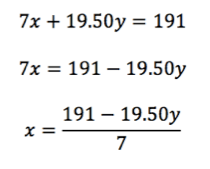 7x + 19.50y = 191
7x = 191 - 19.50y
x = (191 - 19.50y)/7