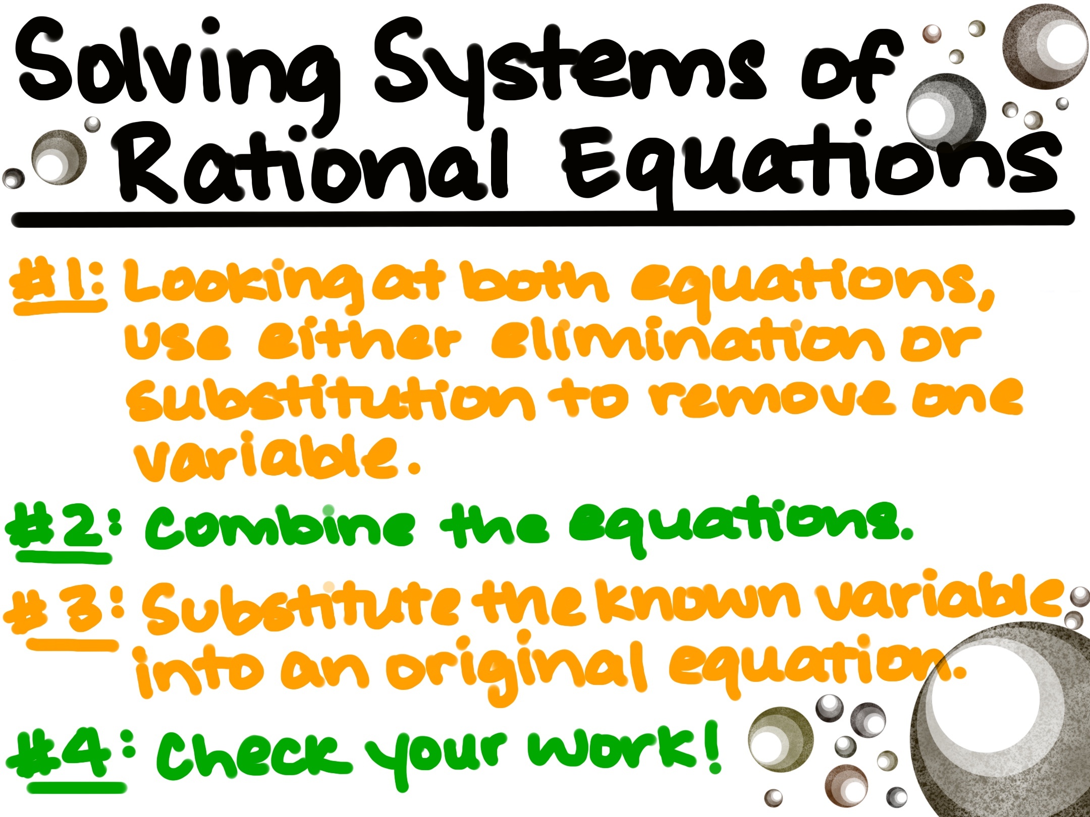 Solving Systems of Rational Equations
#1: Looking at both equations, use either elimination or substitution to remove one variable.
#2: Combine the equations.
#3: Substitute the known variable into an original equation.
#4: Check your work!