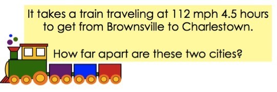It takes a train traveling at 112 mph 4.5 hours to get from Brownsville to Charlestown.
How far apart are these two cities.