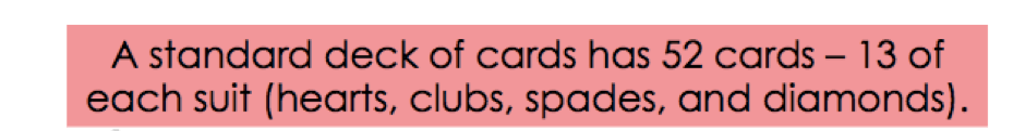 A standard deck of cards has 52 cards, 13 of each suit