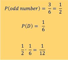 P(odd number) = 1/2 and P(D) = 1/6, so (1/2)*(1/6) = 1/12.
