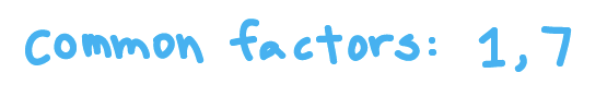 Common factors: 1, 7