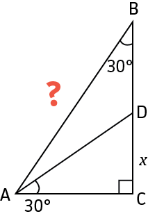 Right triangle ABC with a right angle at C and a point D on side BC. Angles of 30 degrees are marked at A (between AC and AD) and at B. Side DC is labeled x, and the hypotenuse AB has a question mark.