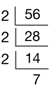 56 can be broken into 2*2*2*7.