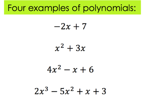 Four examples of polynomials
-2x + 7
x^2 + 3x