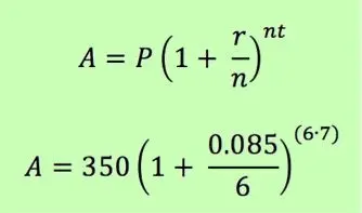 A = P(1 + r/n)^{nt}

A = 350(1 + 0.085/6)^(6 * 7)