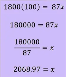1800(100) = 87x
180000 = 87x
180000/87 = x
2068.97 = x
