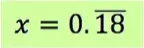 x = 0.18 with 18 repeating