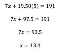 7x + 19.50(5) = 191
7x + 97.5 = 191
7x = 93.5
x = 13.4
