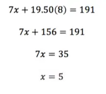 7x + 19.50(8) = 191
7x + 156 = 191
7x = 35
x = 5