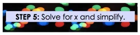 Step 5: Solve for x and simplify.