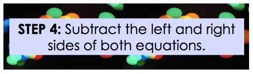 Step 4: Subtract the left and right sides of both equations.