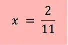 x = 2/11