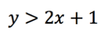 y > 2x + 1